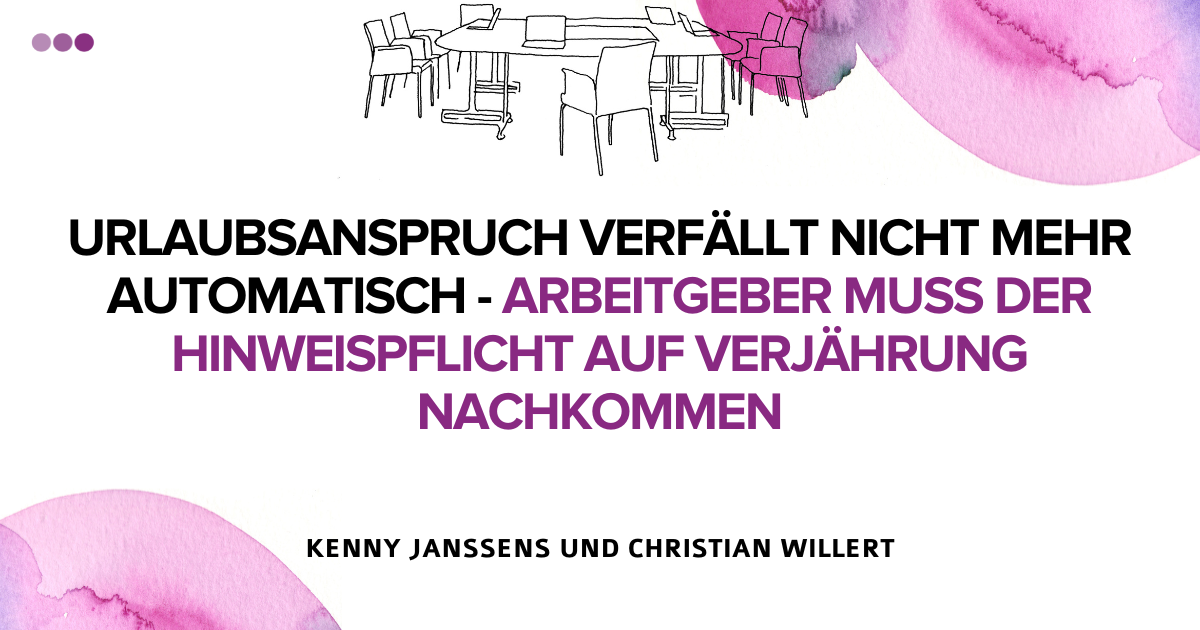 Urlaubsanspruch verfällt nicht mehr automatisch Arbeitgeber muss der